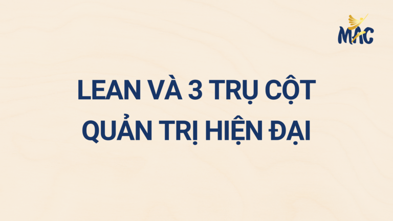 Lean và 3 Trụ Cột Quản Trị Hiện Đại